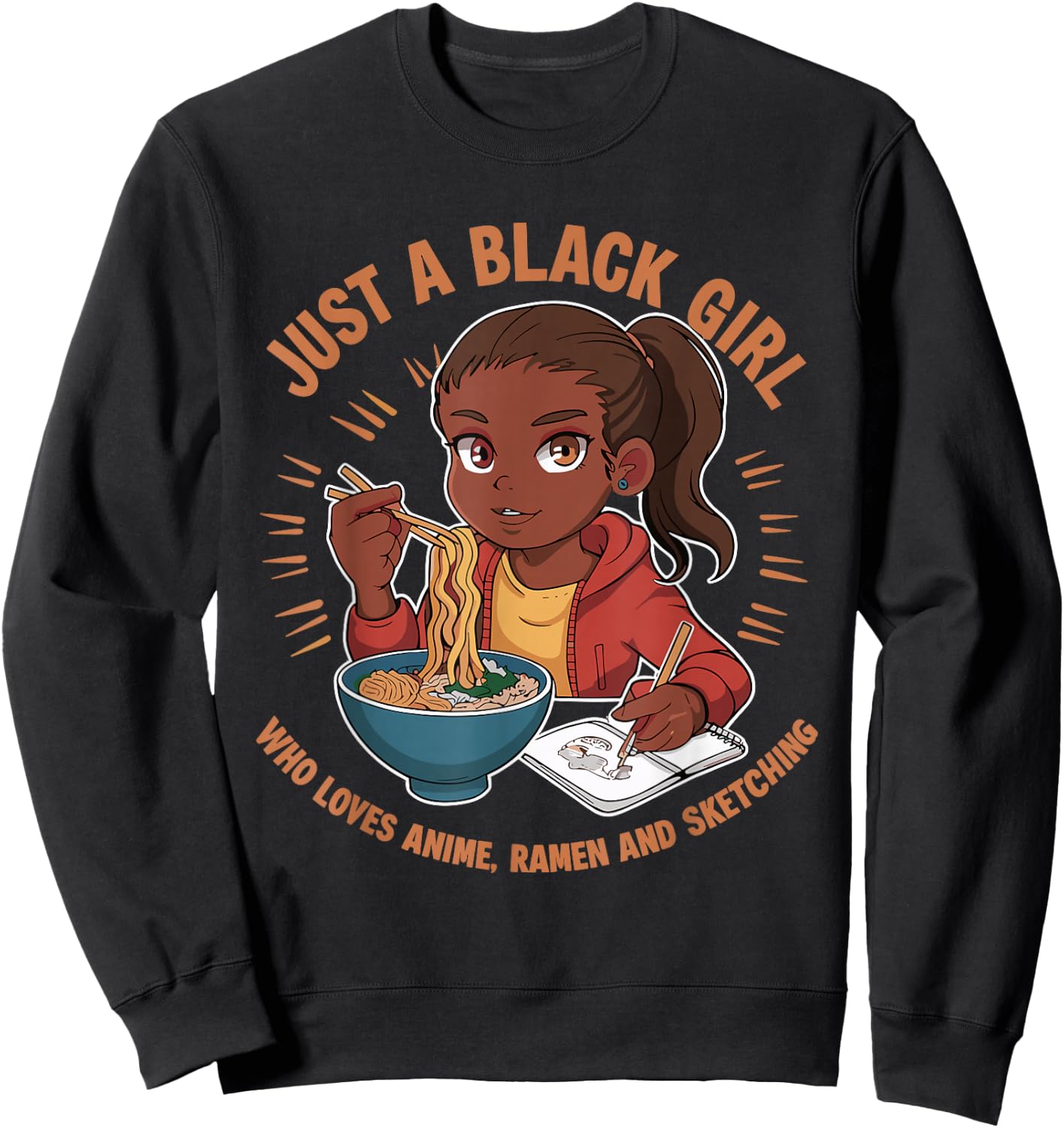 Just A Black Girl Who Loves Anime, Ramen, and Sketching Sweatshirt - Sweatshirt | Black