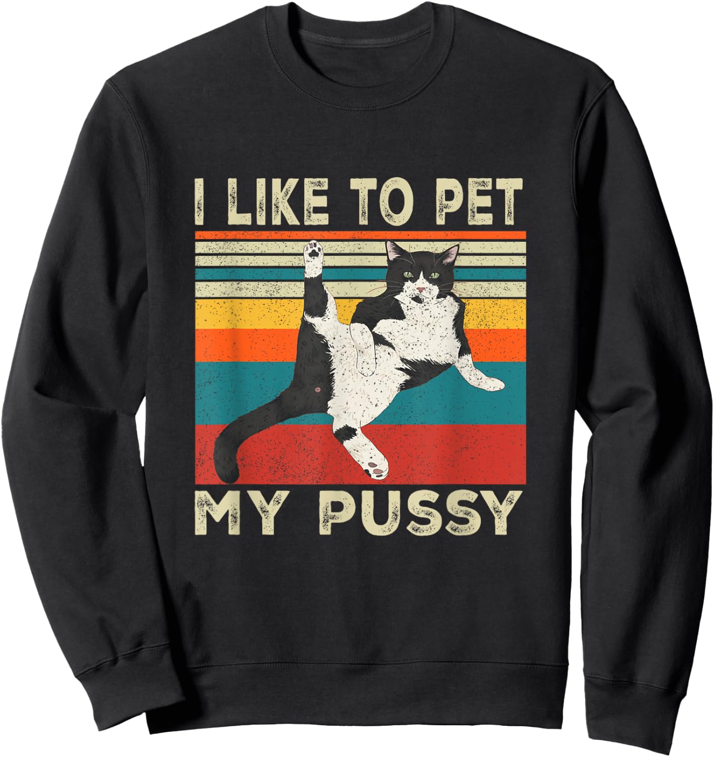 I Like To Pet My Pussy Naughty Funny Humor Saying Cat Sweatshirt - Sweatshirt | Black