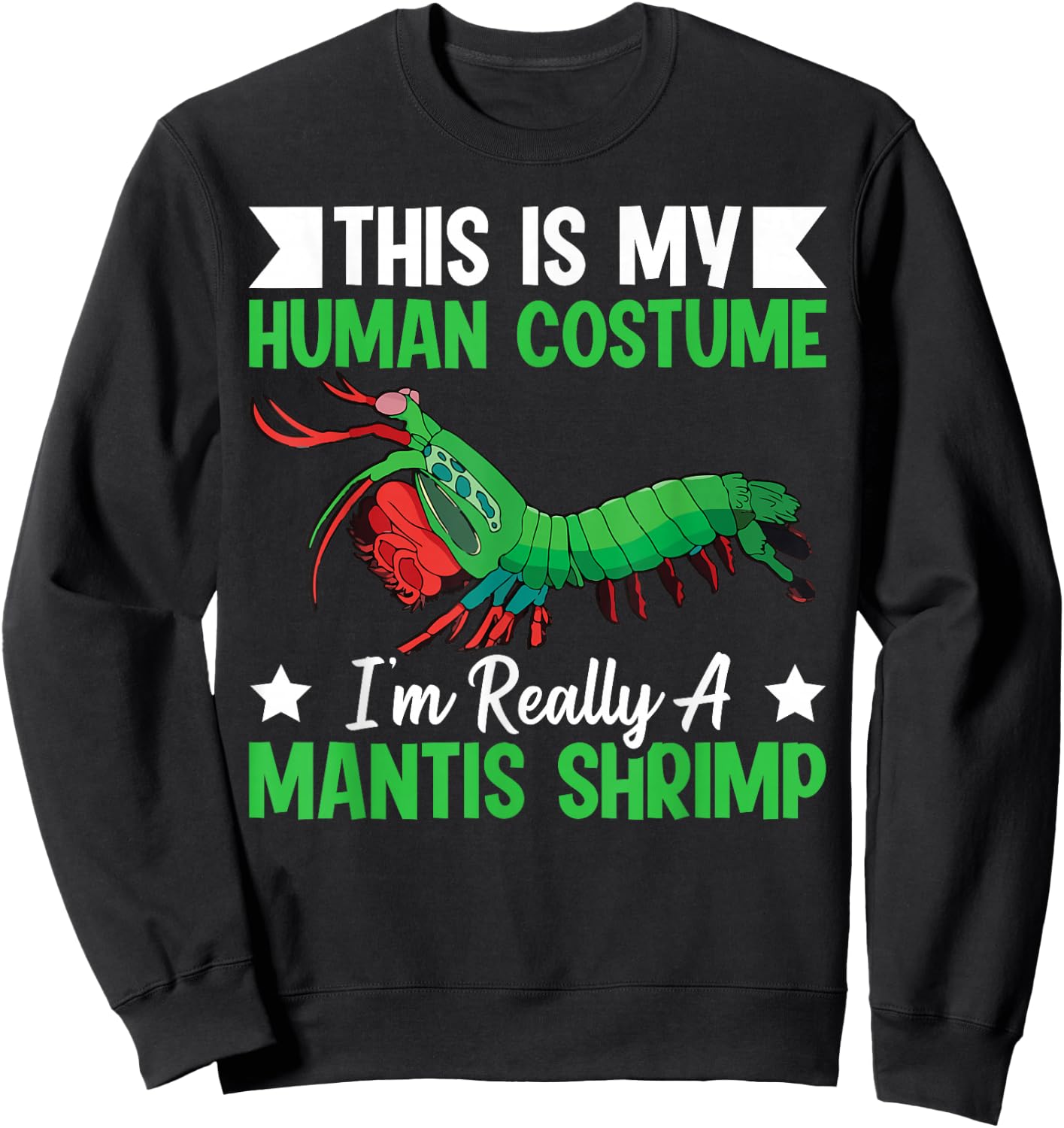 Mantis Shrimp crustacean Quote for a Mantis Shrimp master Sweatshirt - Sweatshirt | Black