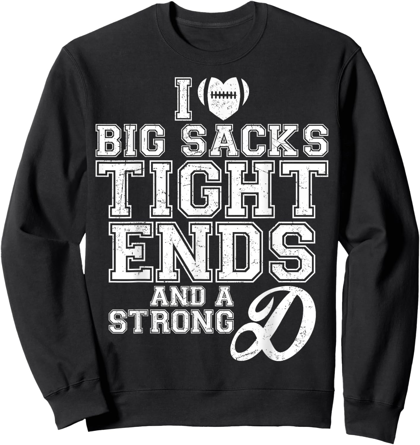 I Love Big Sacks Tight Ends And A Strong D Football Saying Sweatshirt - Sweatshirt | Black