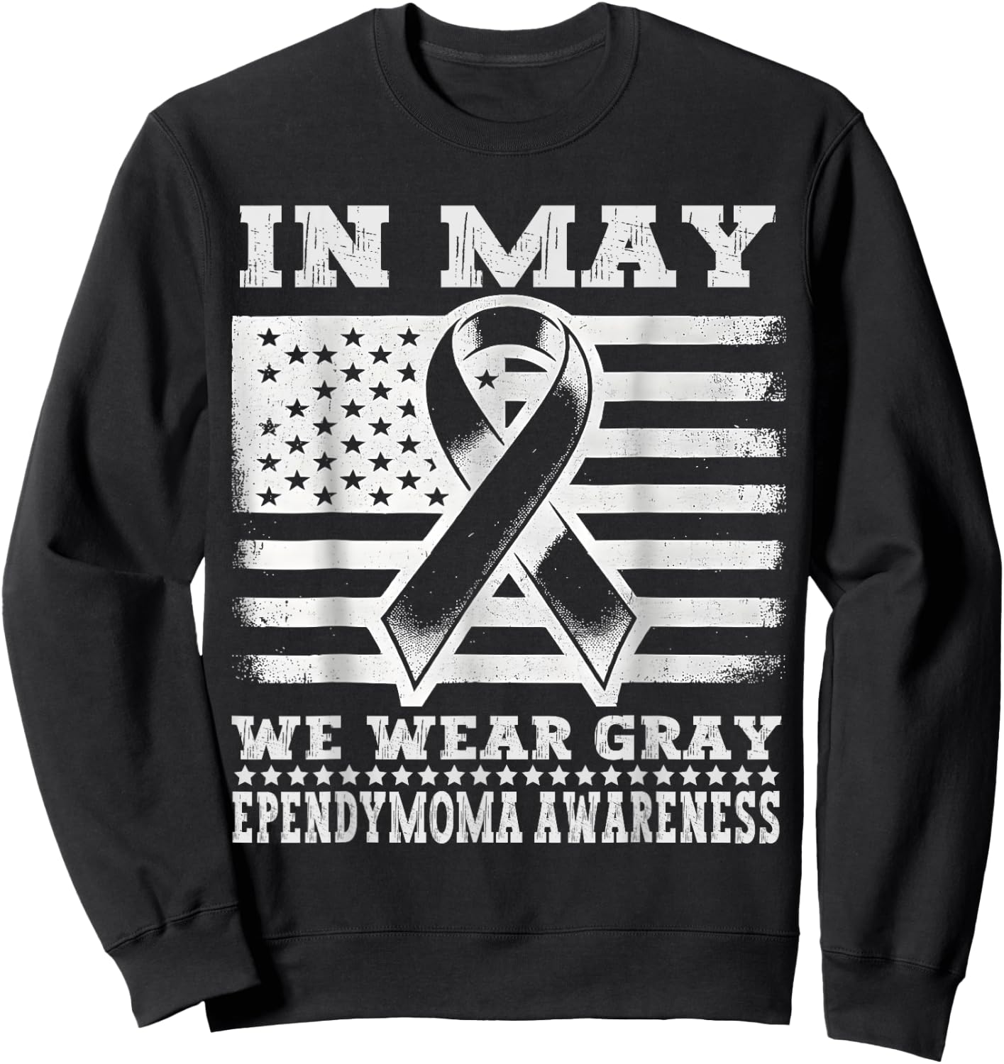 In May We Wear Gray for Ependymoma Awareness Month Sweatshirt - Sweatshirt | Black