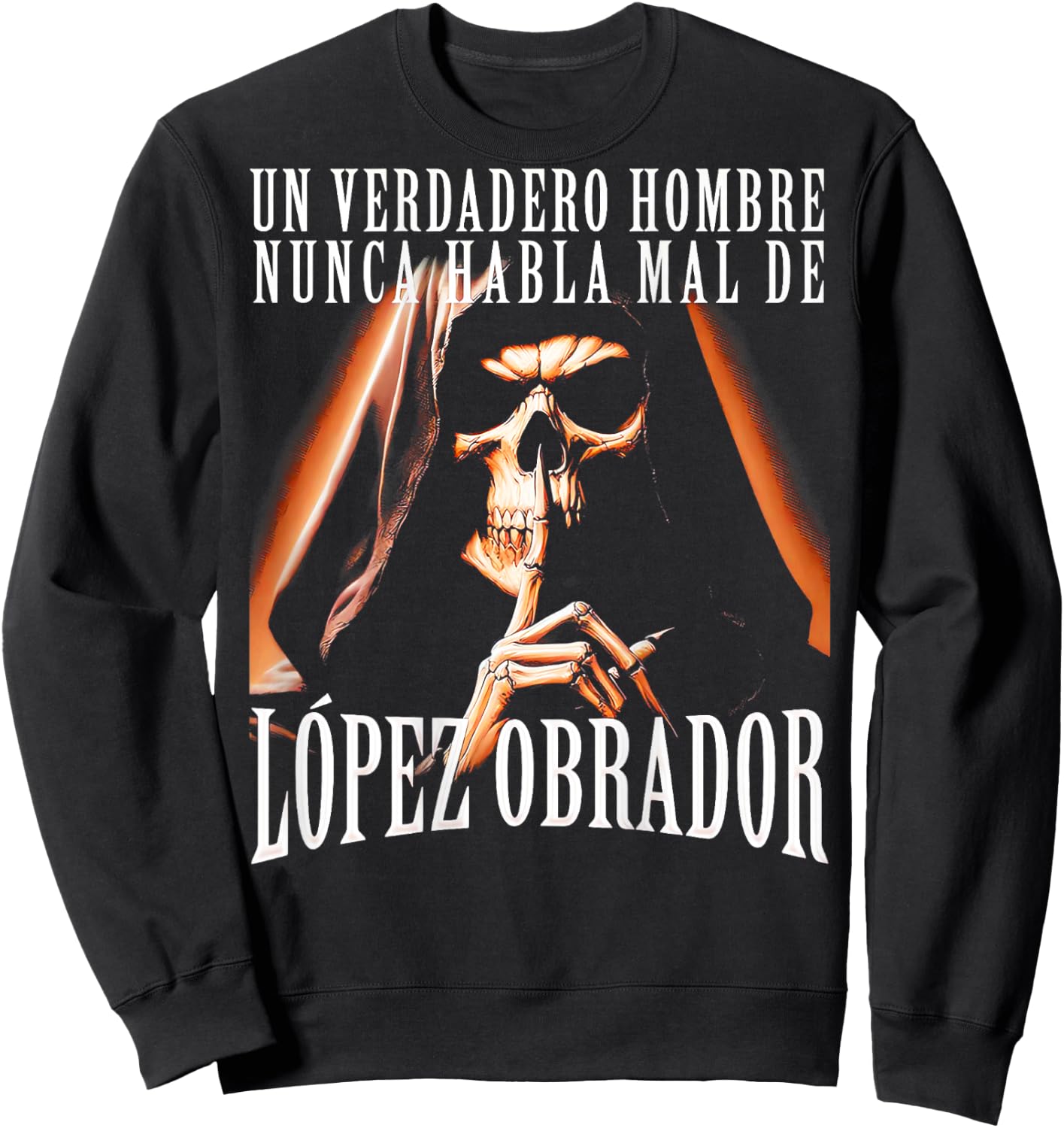 Un Verdadero Hombre Nunca Habla Mal De Lopez Obrador Sweatshirt - Sweatshirt | Black