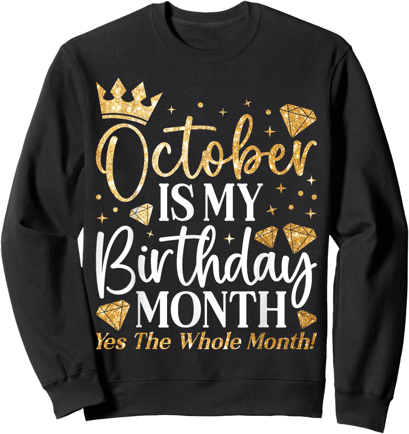 Funny October Is My Birthday Yes The Whole Month Birthday Sweatshirt - Sweatshirt | Black