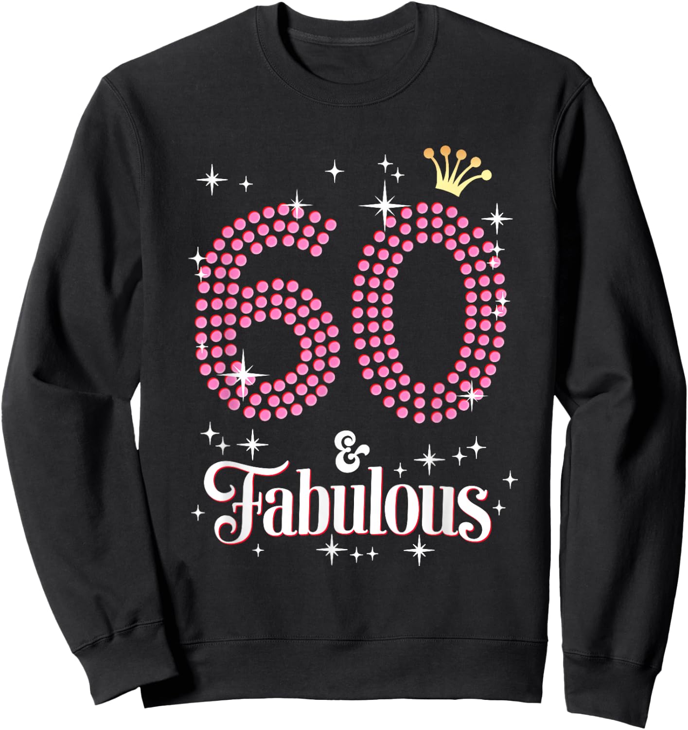 60 & Fabulous 60th Birthday Celebration For Ladies Sweatshirt - Sweatshirt | Black