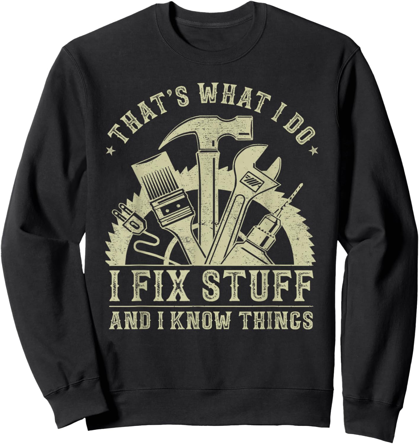 That's What I Do I Fix Stuff and I Know Things Funny Dad Men Sweatshirt - Sweatshirt | Black