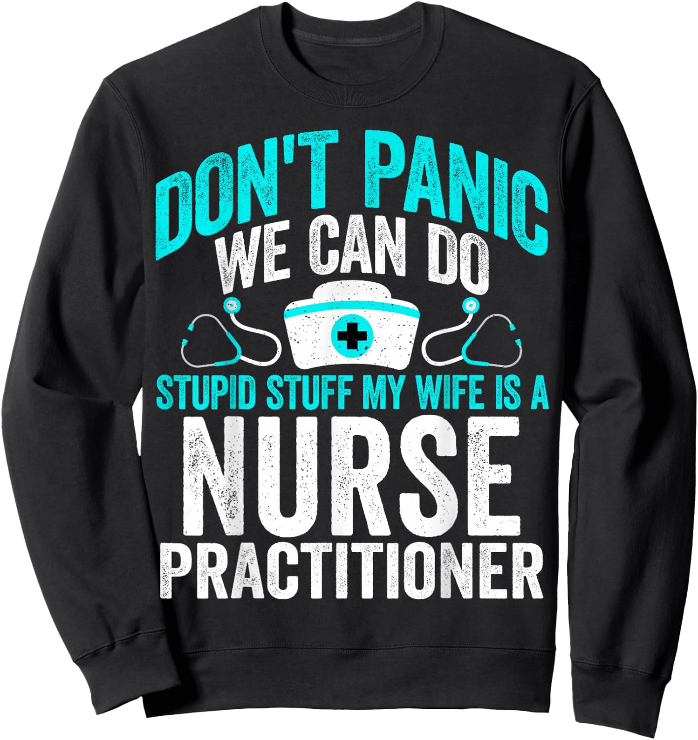 We Can Do Stupid Stuff My Wife Is a Nurse Practitioner NP Sweatshirt - Sweatshirt | Black