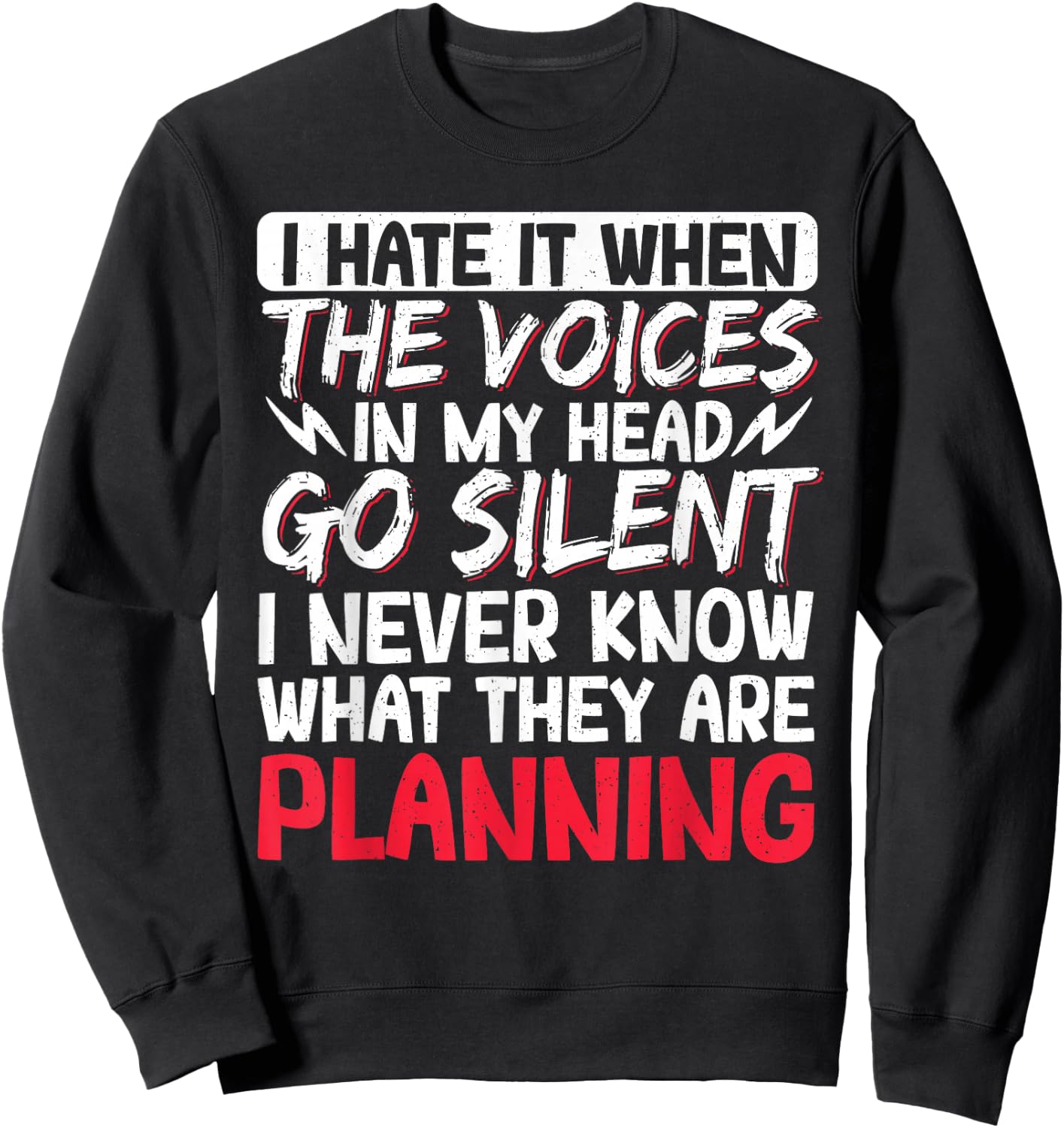 I Hate It When The Voices In My Head Go Silent Sweatshirt - Sweatshirt | Black
