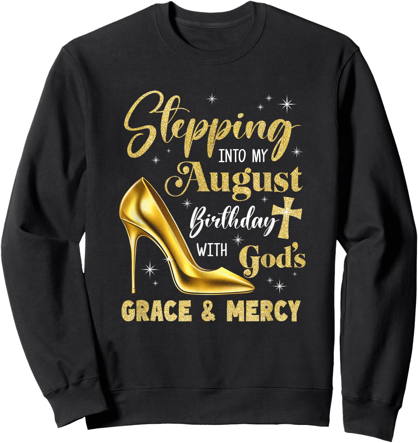 Stepping Into My August Birthday With Gods Grace Mercy Sweatshirt - Sweatshirt | Black