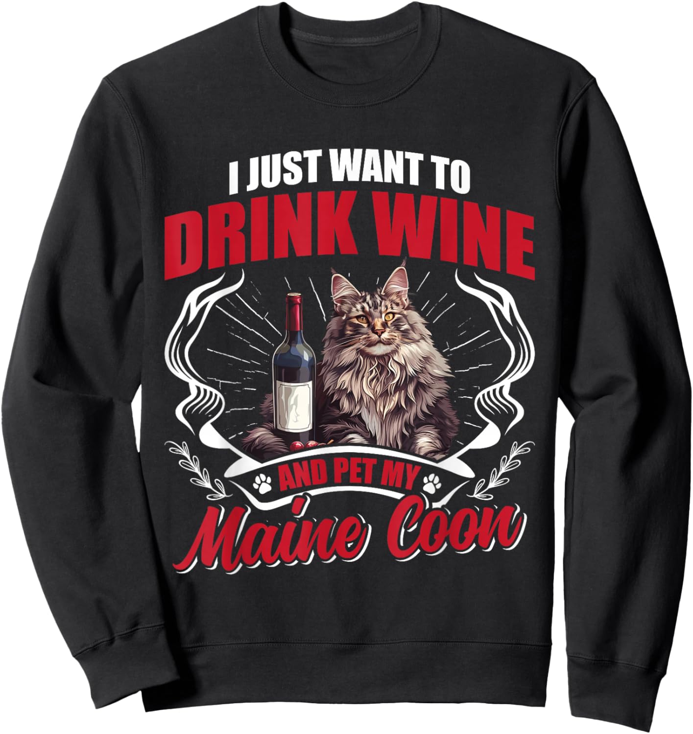 Wine Drinker I JUST WANT TO DRINK WINE AND PET MY MAINE COON Sweatshirt - Sweatshirt | Black