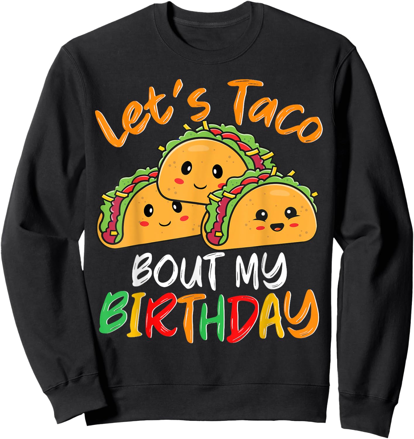 Mexican Taco Party Let's Taco Bout My Birthday Men Women Sweatshirt - Sweatshirt | Black