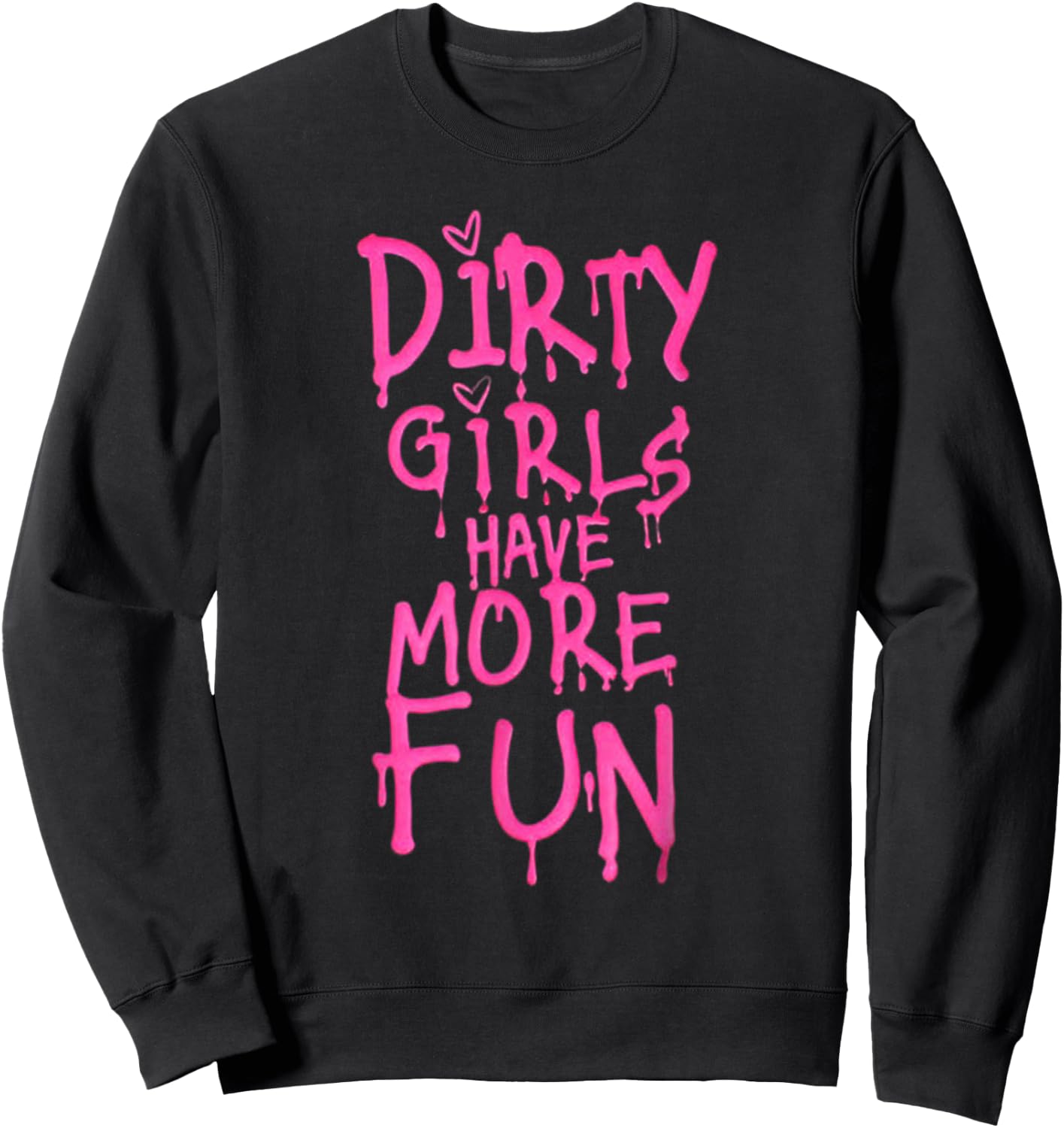 Dirty Girls Have More Fun Funny Quote Sweatshirt - Sweatshirt | Black