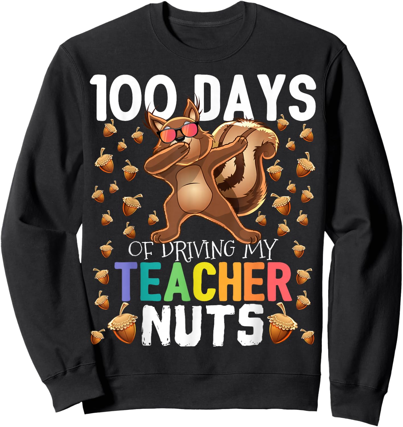 100 Days of Driving My Teacher Nuts Dabbing Squirrel School Sweatshirt - Sweatshirt | Black