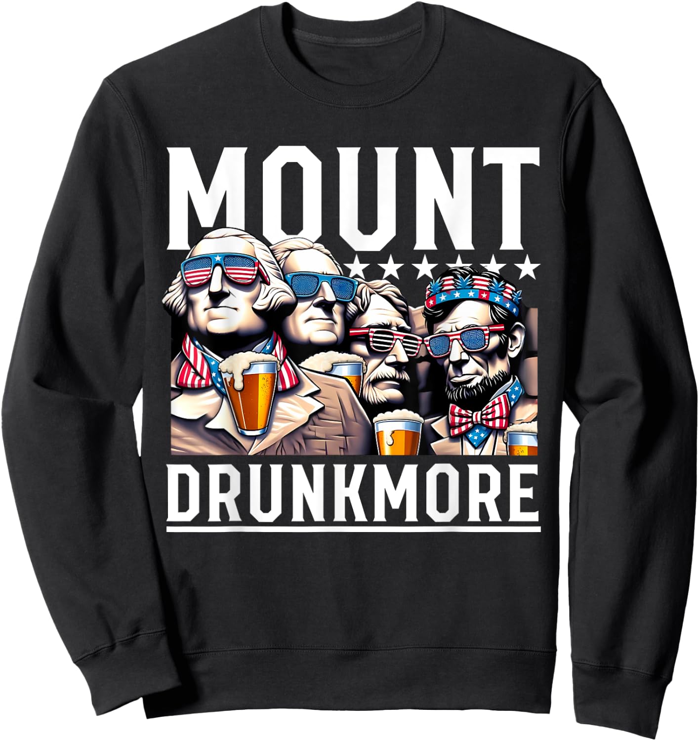 Mount Drunkmore Funny Patriotic Drinking Beer Men Woman Sweatshirt - Sweatshirt | Black