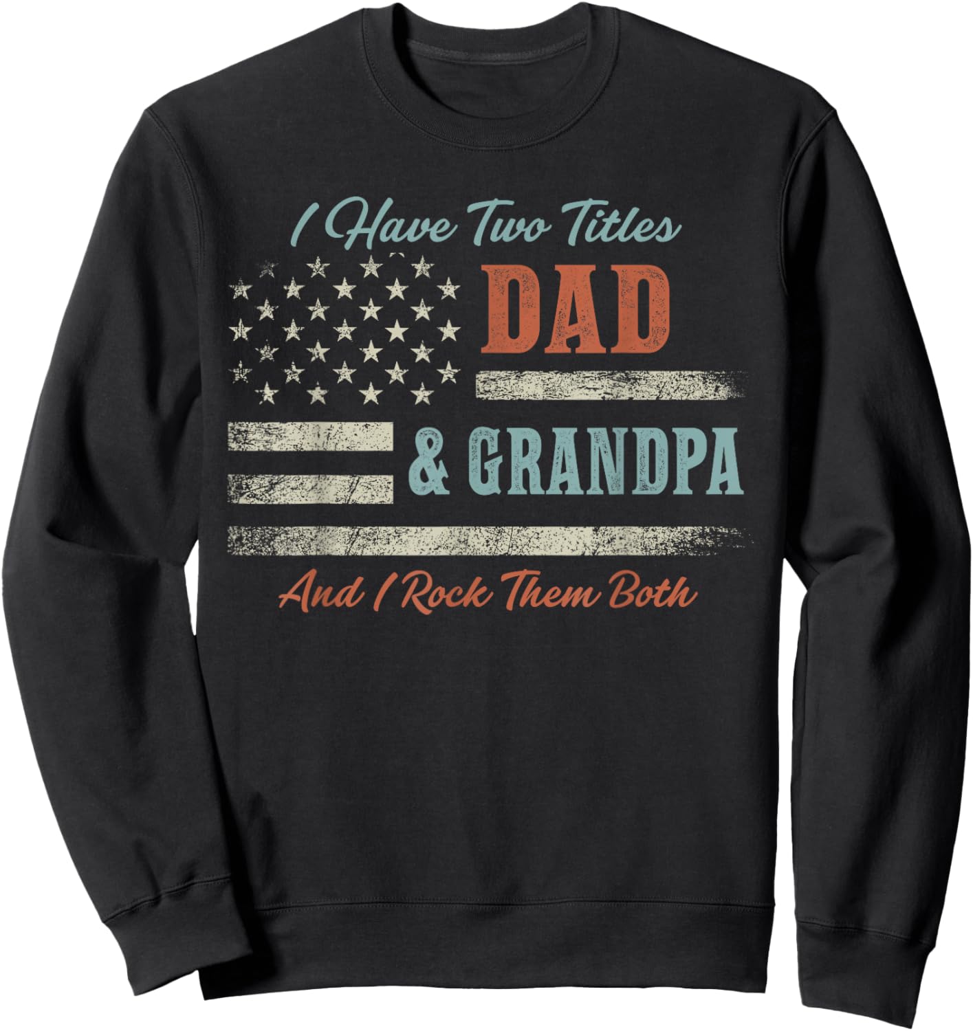 I Have Two Titles Dad & Grandpa and Rock Them Both USA Flag Sweatshirt - Sweatshirt | Black