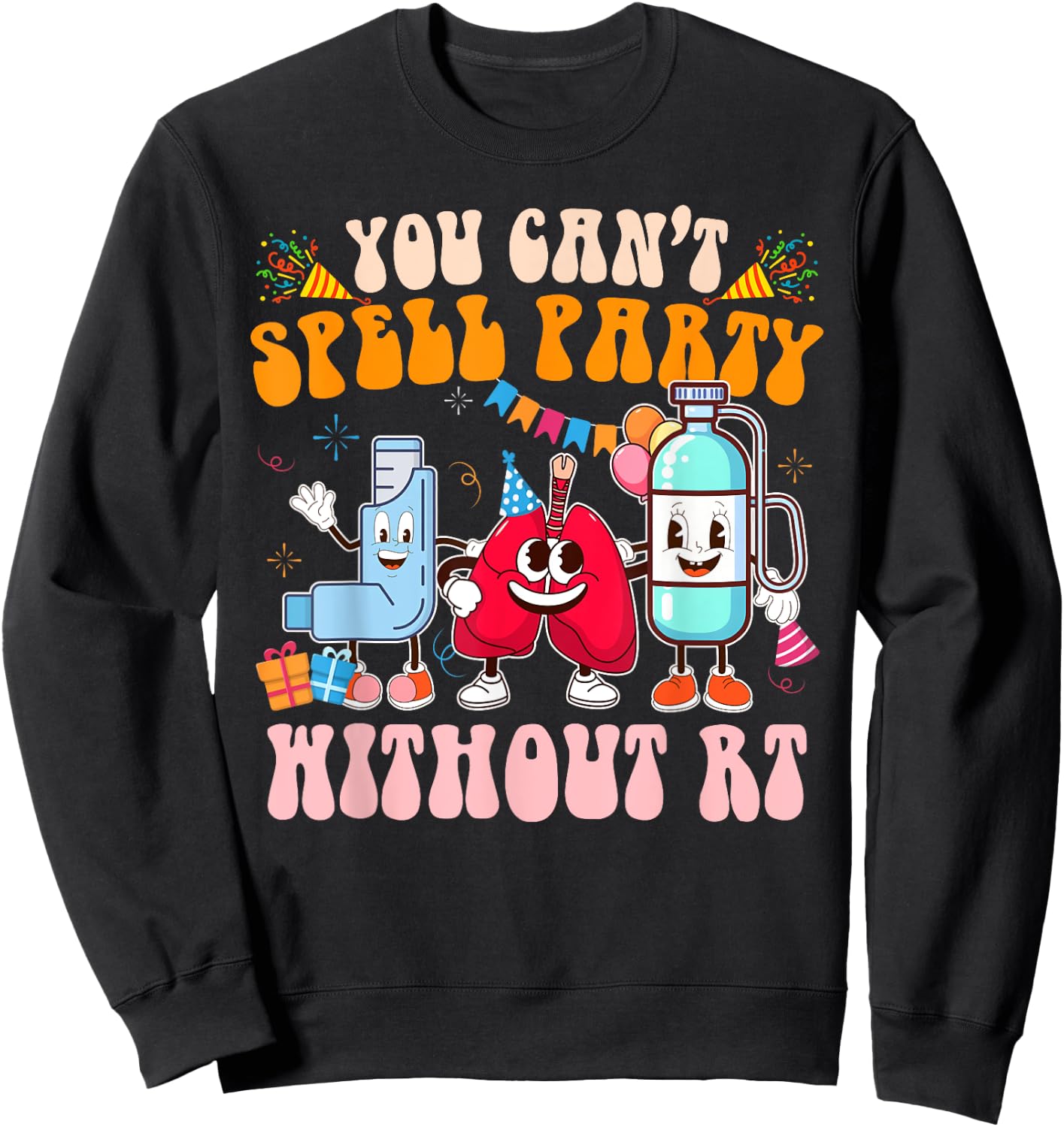 Respiratory Therapist RT You Can't Spell Party Without RT Sweatshirt - Sweatshirt | Black