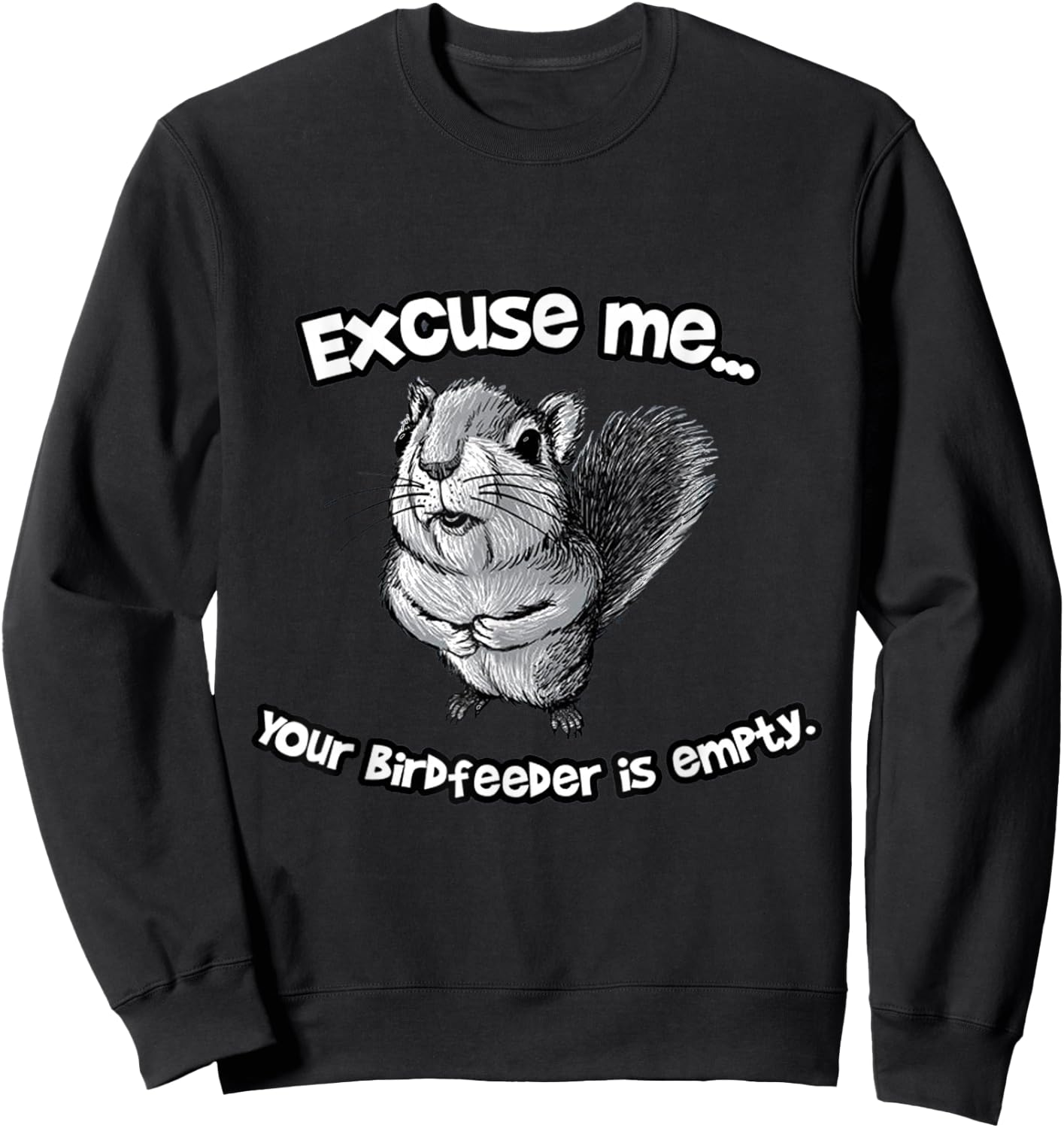 Funny Squirrel Excuse Me Your Birdfeeder Is Empty Sweatshirt - Sweatshirt | Black