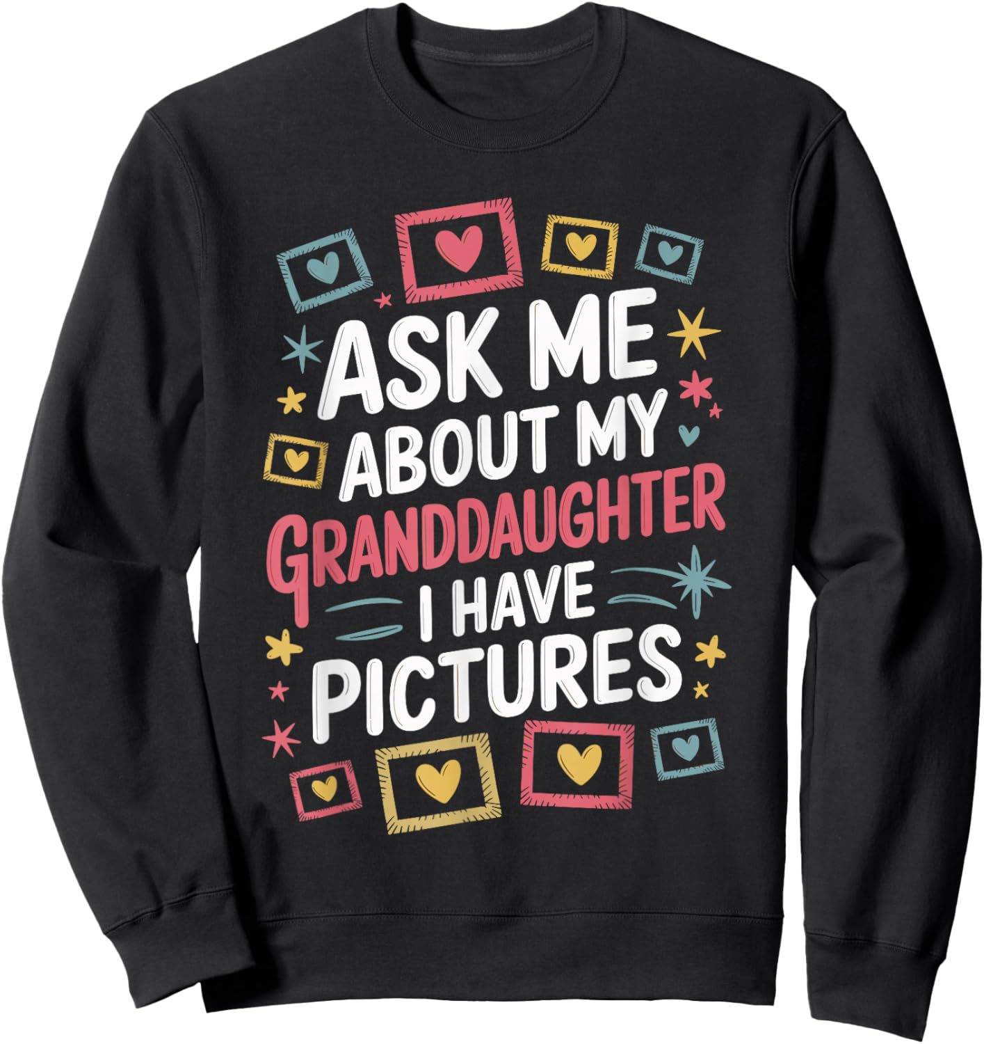 Ask Me About My Granddaughter (I Have Pictures) Sweatshirt - Sweatshirt | Black