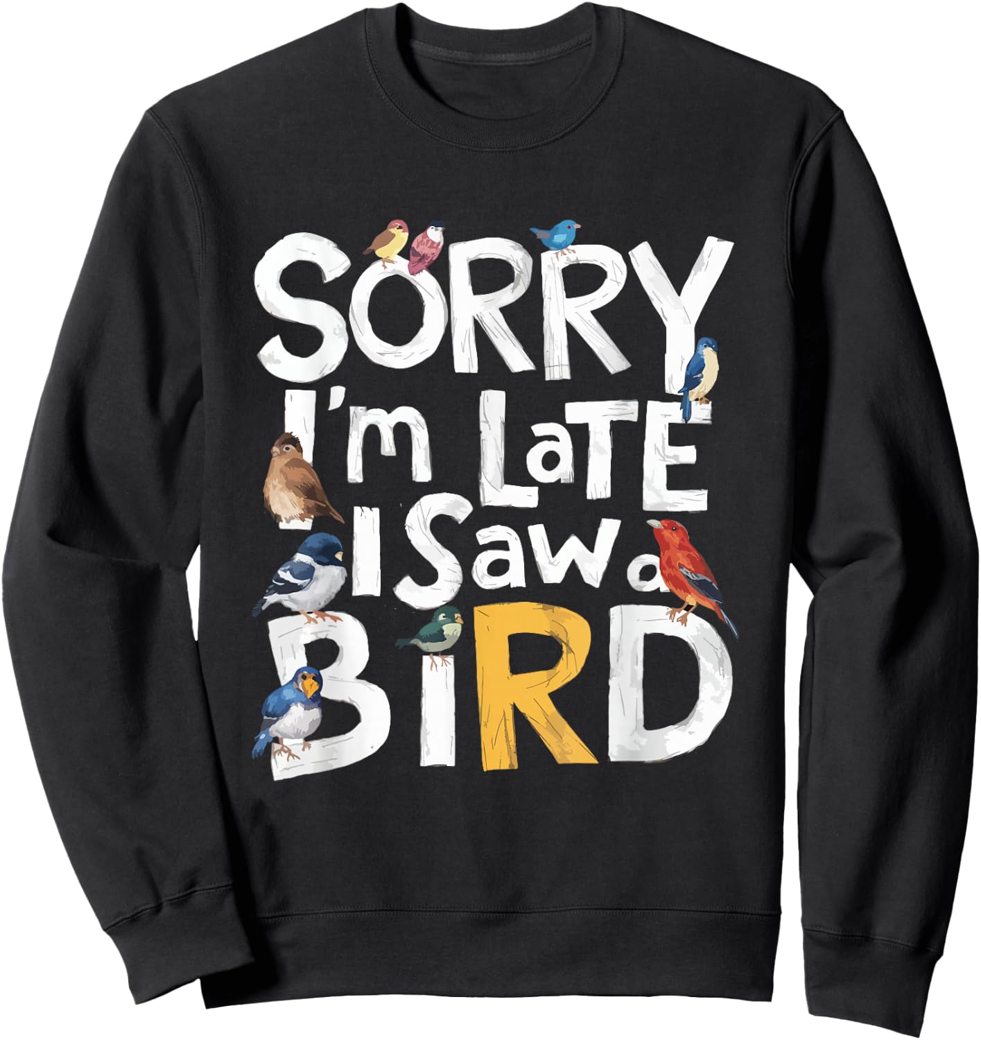 Funny Sorry I'm Late I Saw A Bird Birdwatching Lover Cute Sweatshirt - Sweatshirt | Black