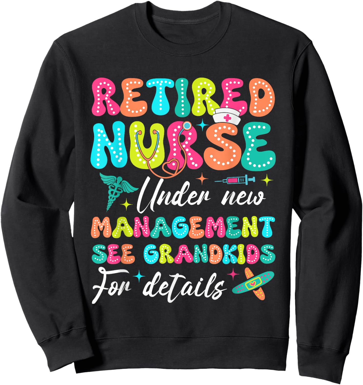 Retired Nurse Under New Management Gifts For Retirement Sweatshirt - Sweatshirt | Black
