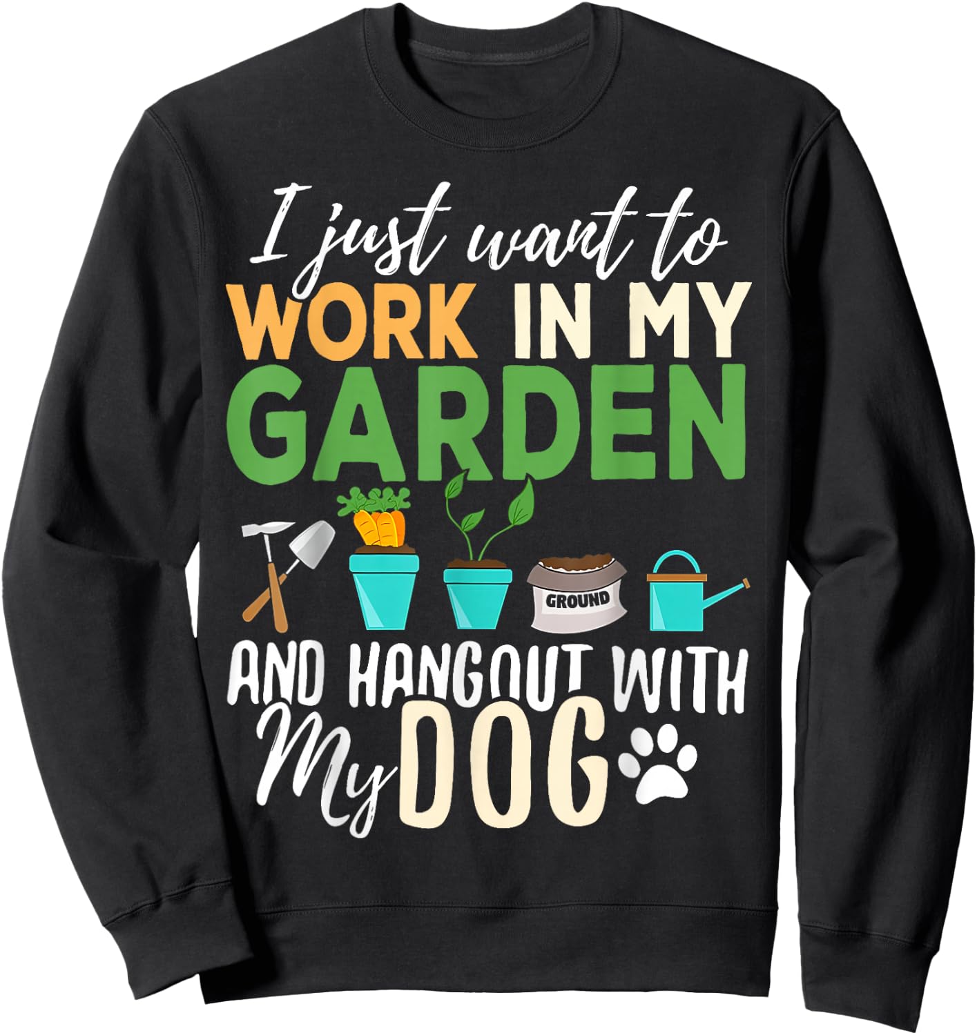 I Just Want To Work In My Garden And Hangout With My Dogs Sweatshirt - Sweatshirt | Black
