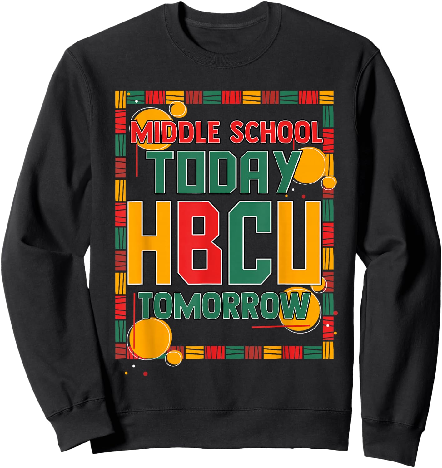 Middle School Today HBCU Tomorrow African American Sweatshirt - Sweatshirt | Black