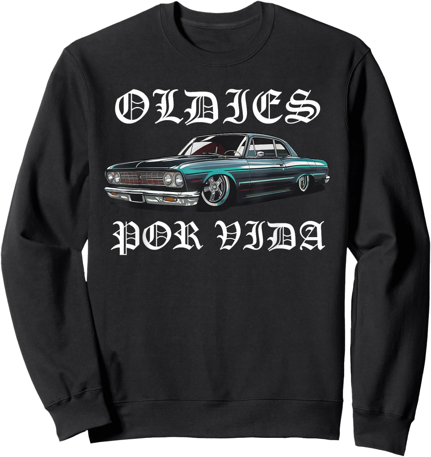 Oldies Por Vida Vintage Lowrider Car Mexican Chicano Cholo Sweatshirt - Sweatshirt | Black