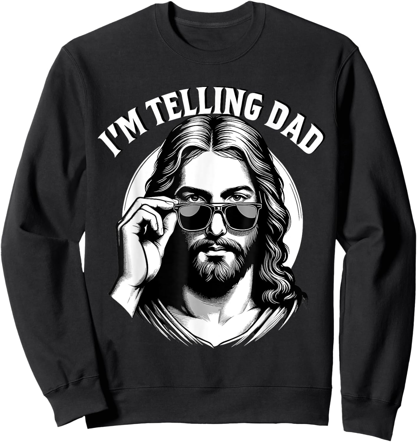 I'm Telling Dad Jesus Lovers Funny Sweatshirt - Sweatshirt | Black