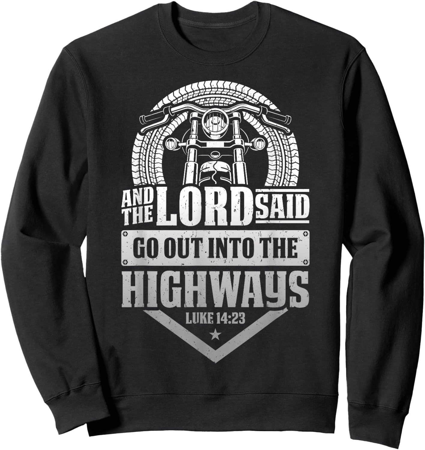 Christian Motorcycle Biker Lord Go Out Into Highways Faith Sweatshirt - Sweatshirt | Black