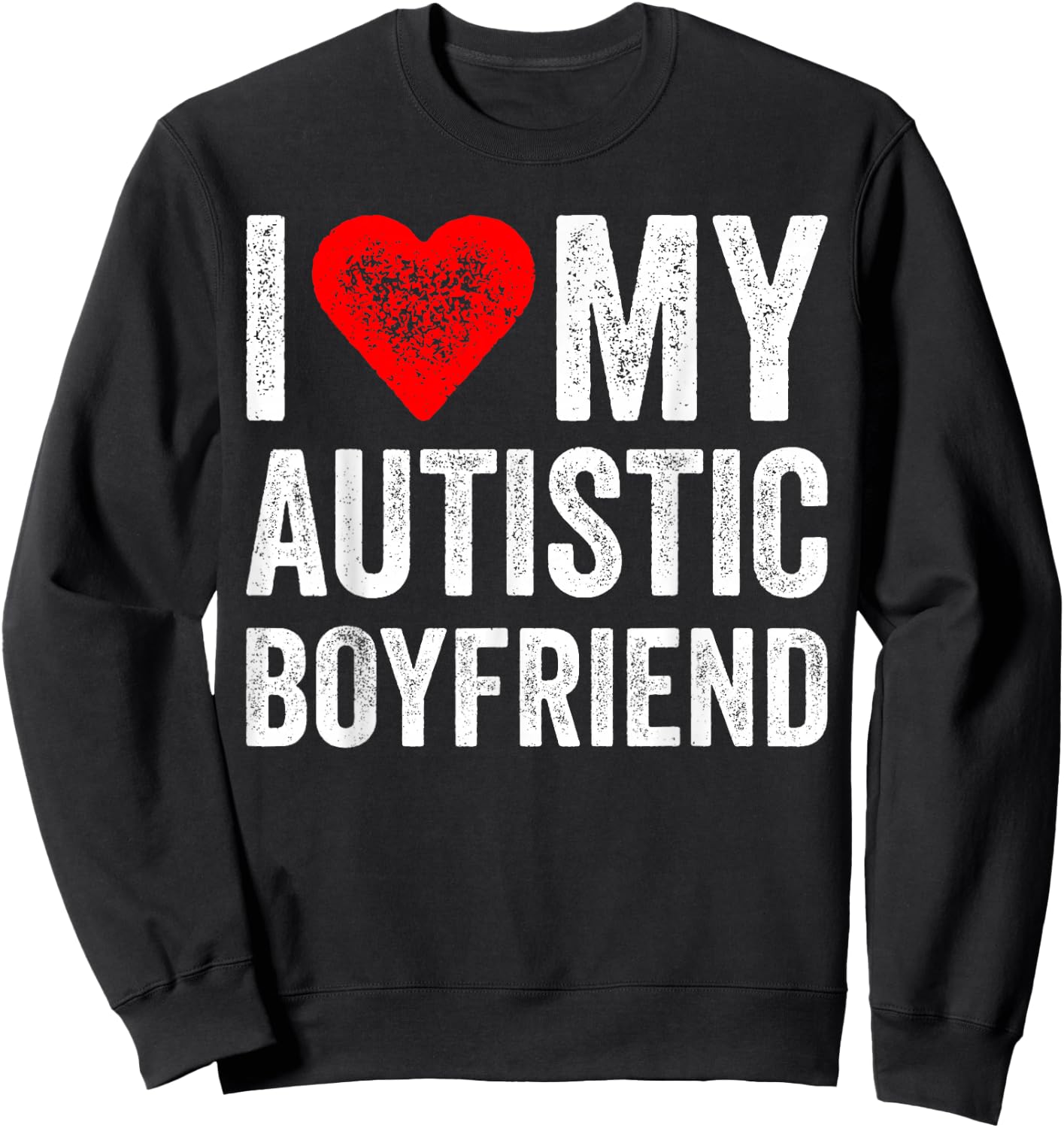 I Heart My Autistic Boyfriend I Love My Autistic Boyfriend Sweatshirt - Sweatshirt | Black