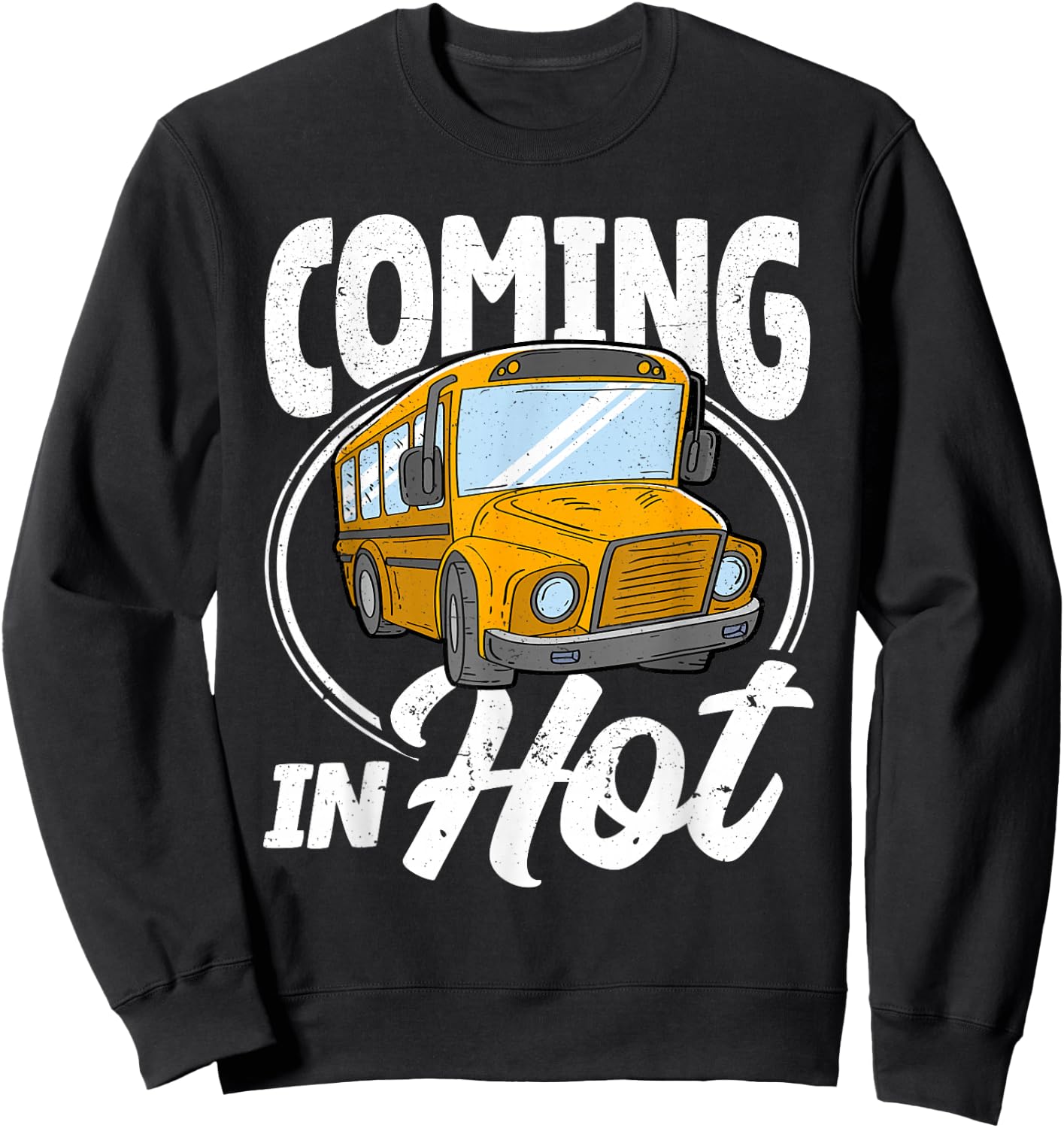 Coming in Hot Funny School Bus Driver Sweatshirt - Sweatshirt | Black