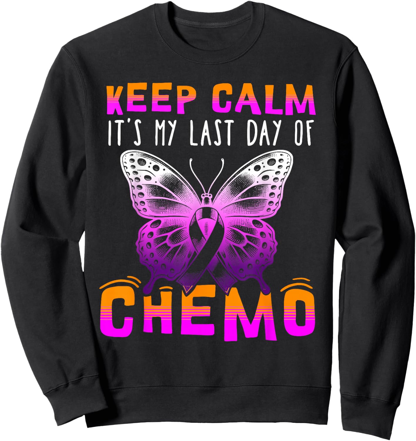 Cute Cancer Awareness - Keep Calm It's My Last Day Of Chemo Sweatshirt - Sweatshirt | Black