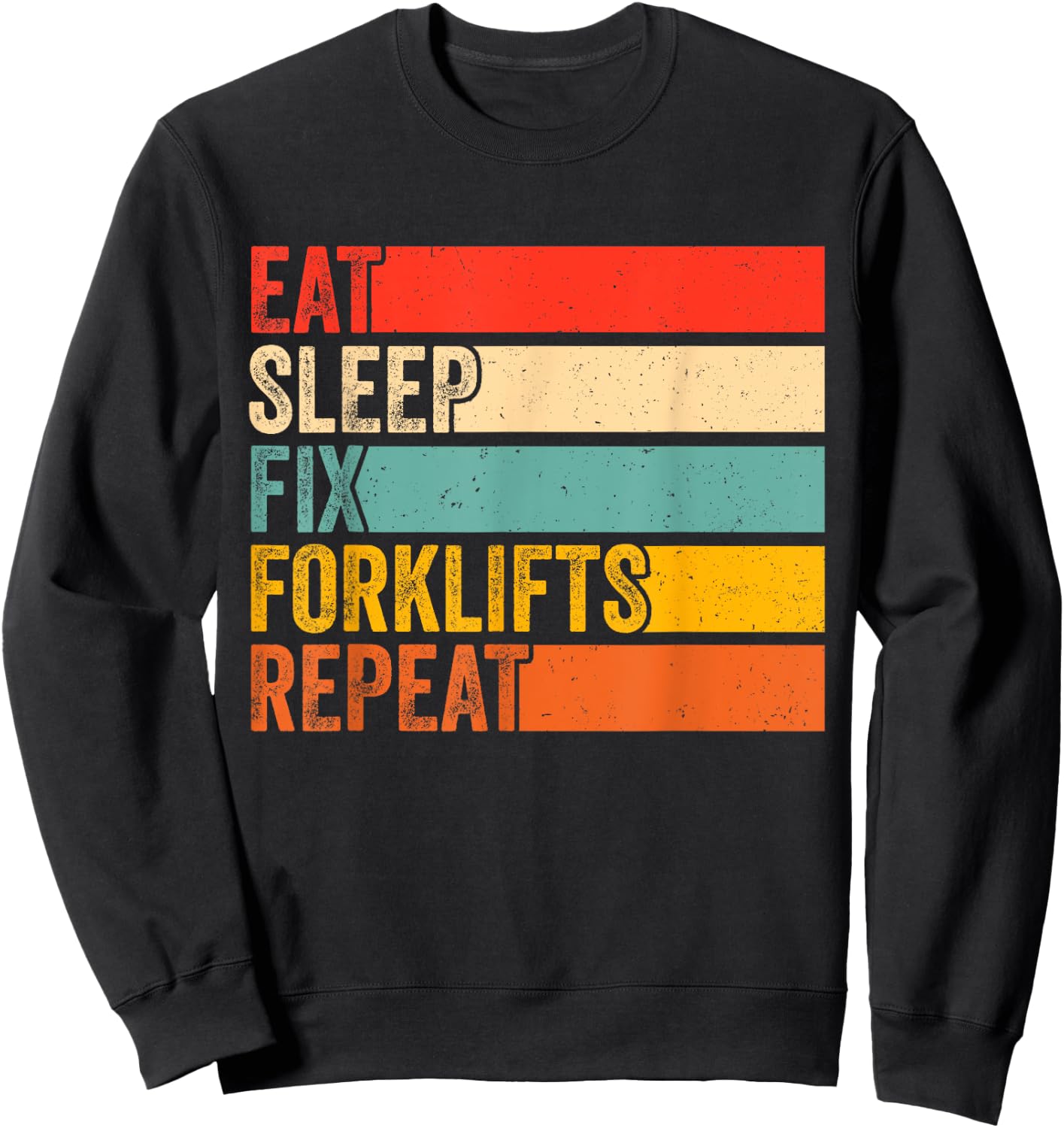 Eat Sleep Fix Forklifts Repeat Funny Forklift Mechanic Sweatshirt - Sweatshirt | Black