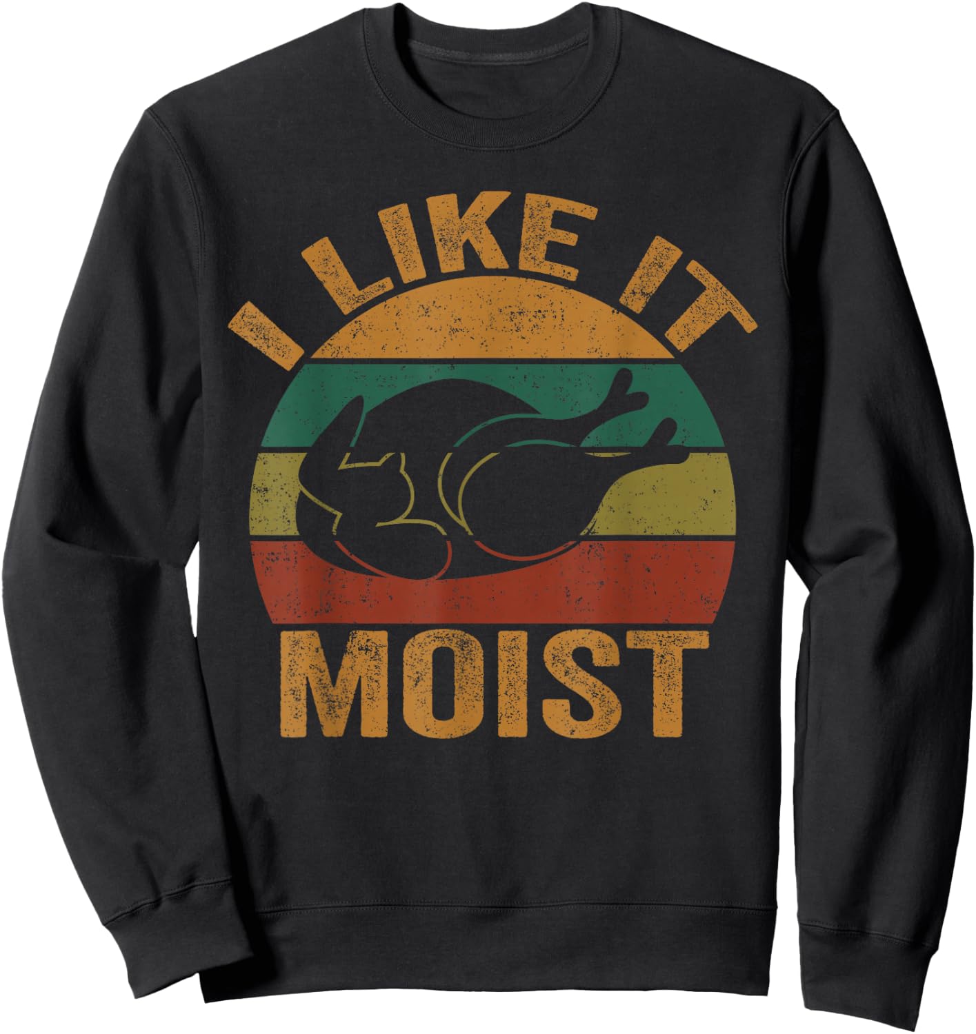 Turkey I Like It Moist Funny Thanksgiving Men Women Kids Sweatshirt - Sweatshirt | Black