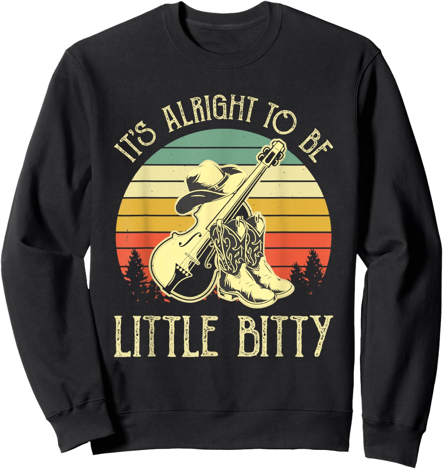 It’s Alright To Be Little Bitty Country Music Sweatshirt - Sweatshirt | Black