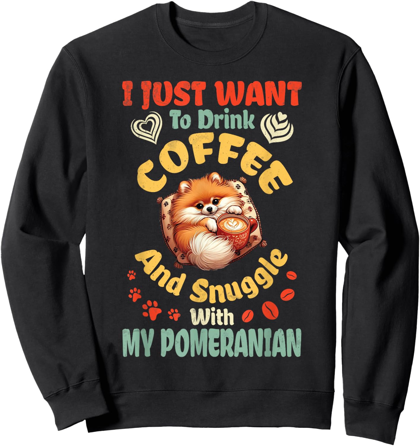 I Just Want To Drink Coffee & Snuggle With My Pomeranian Dog Sweatshirt - Sweatshirt | Black