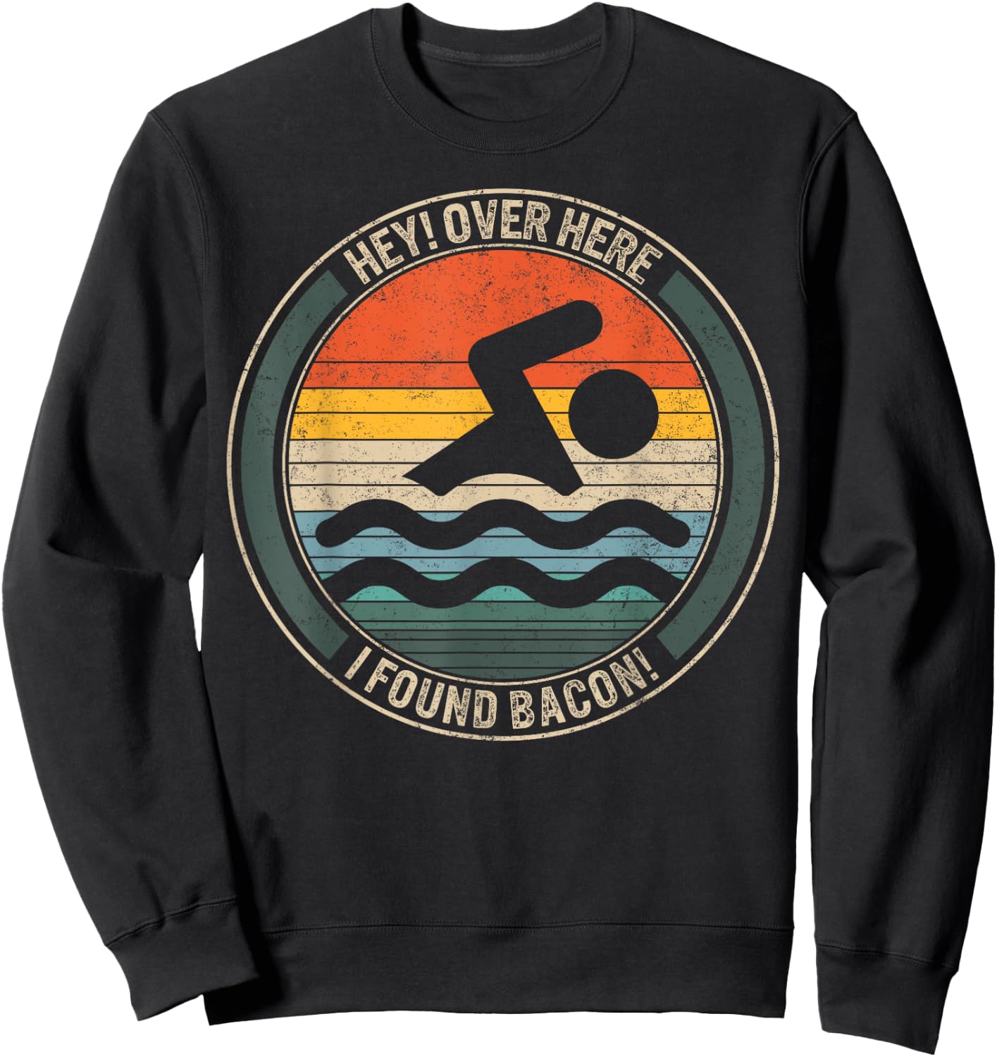 Swimming Hey Over Here I Found Bacon Swimmers Ideas Competit Sweatshirt - Sweatshirt | Black