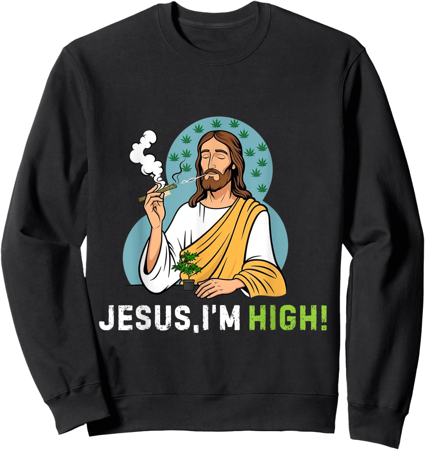 Je-sus I'm High I'm Telling Dad Funny Jesus Christ Weed love Sweatshirt - Sweatshirt | Black