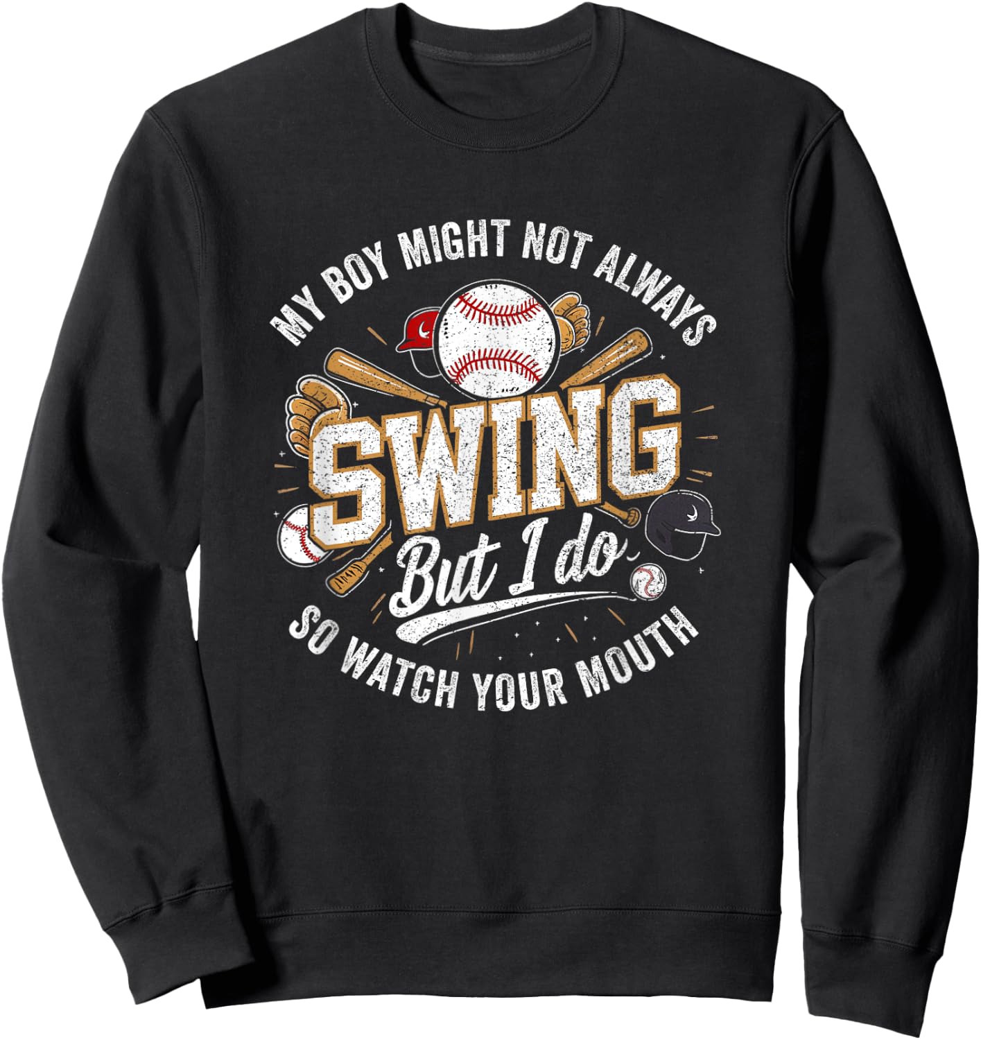 My Boy Might Not Always Swing But I Do So Watch Your Mouth Sweatshirt - Sweatshirt | Black