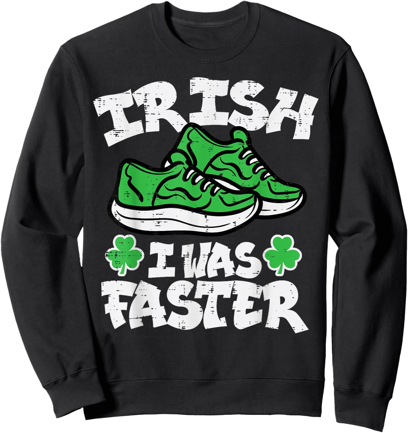 St Patricks Day Shoes Irish I Was Faster Run Women Men Kids Sweatshirt - Sweatshirt | Black