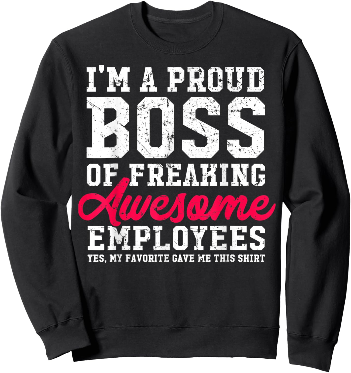 I'm A Proud Boss Of Freaking Awesome Employees Funny Sweatshirt - Sweatshirt | Black