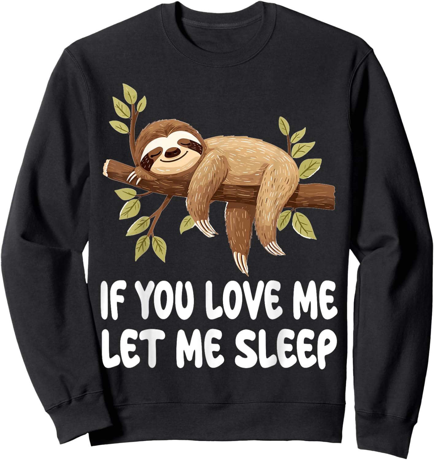 Cute Sloth Animal If You Love Me Let Me Sleep Pajamas Sweatshirt - Sweatshirt | Black