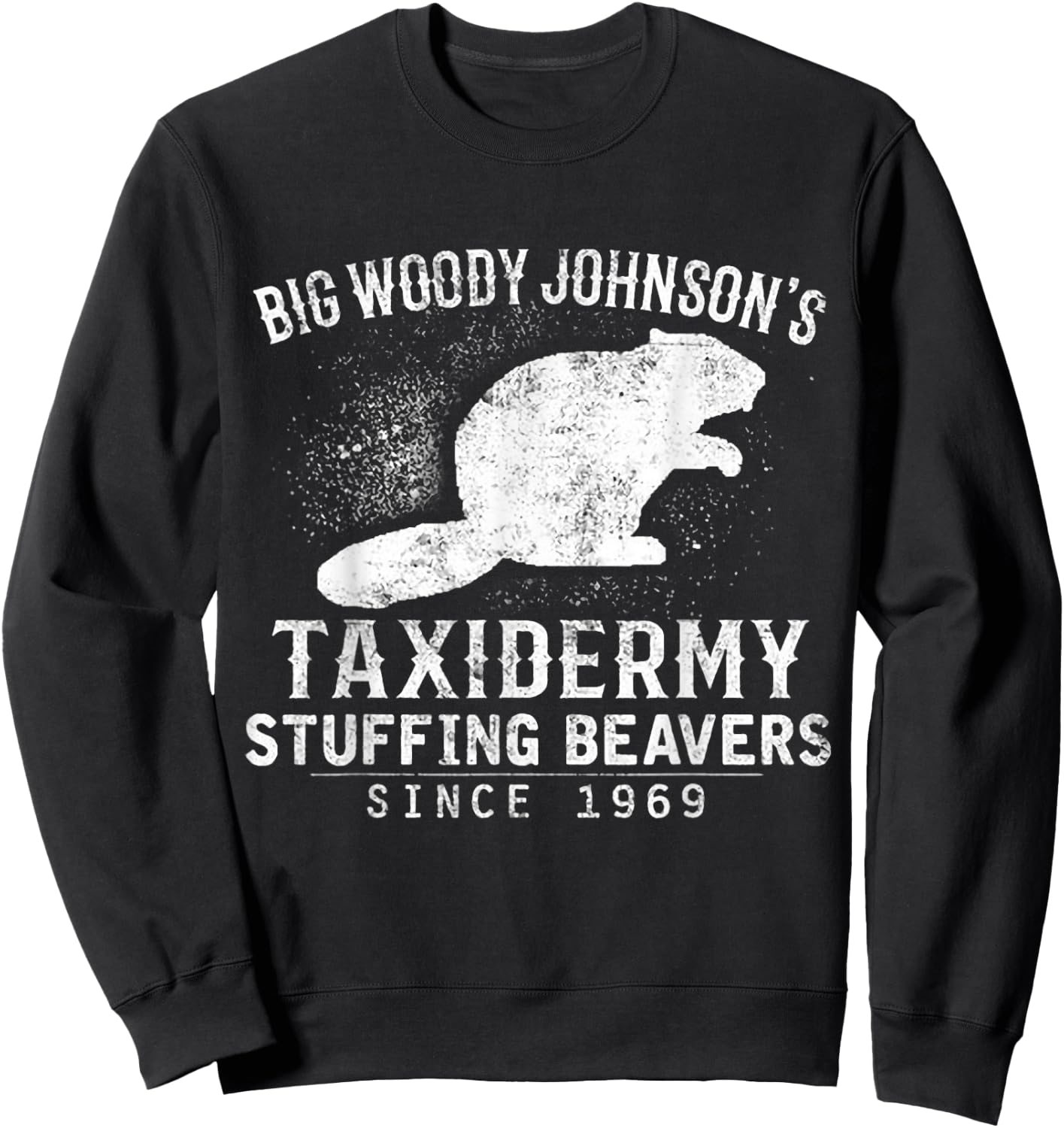Big Woody Johnson's Taxidermy Stuffing Beavers, Hunting Sweatshirt - Sweatshirt | Black