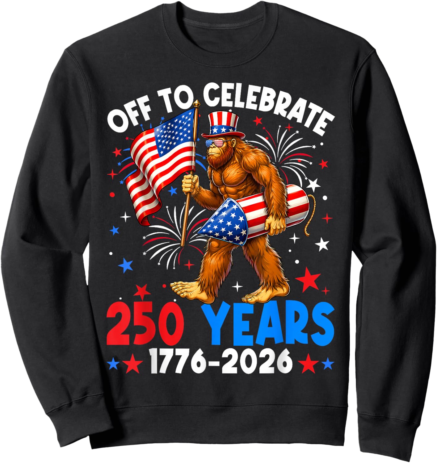 Off to Celebrate 250 Years America 1776-2026 Bigfoot 250th Sweatshirt - Sweatshirt | Black