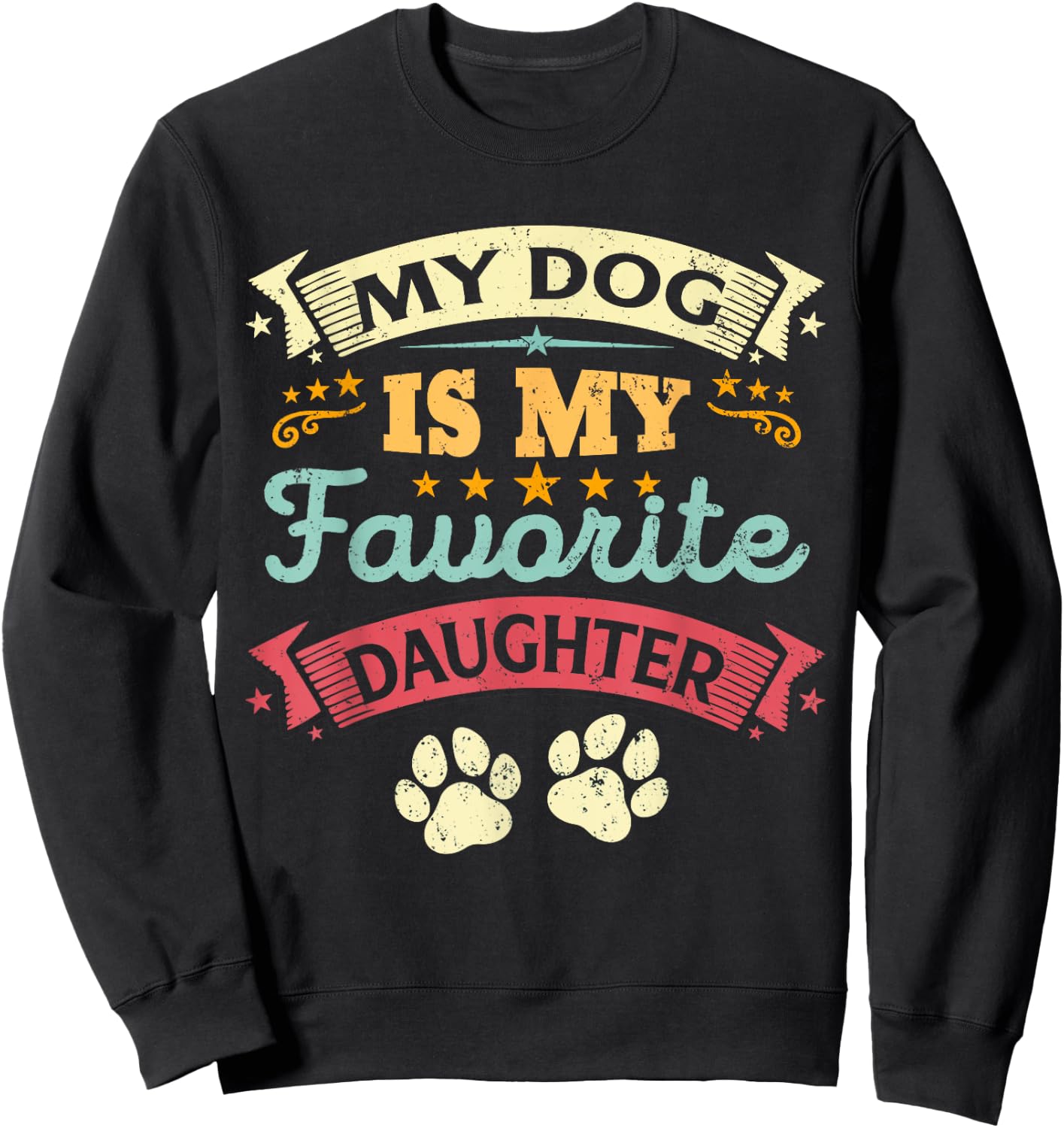 My Dog Is My Favorite Daughter Funny Family Humor Mom Dad Men Women Kids Sweatshirt - Sweatshirt | Black