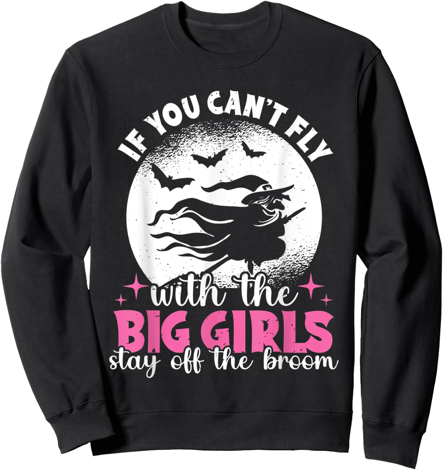 If You Can't Fly With The Big Girls Stay Off The Broom Witch Sweatshirt - Sweatshirt | Black
