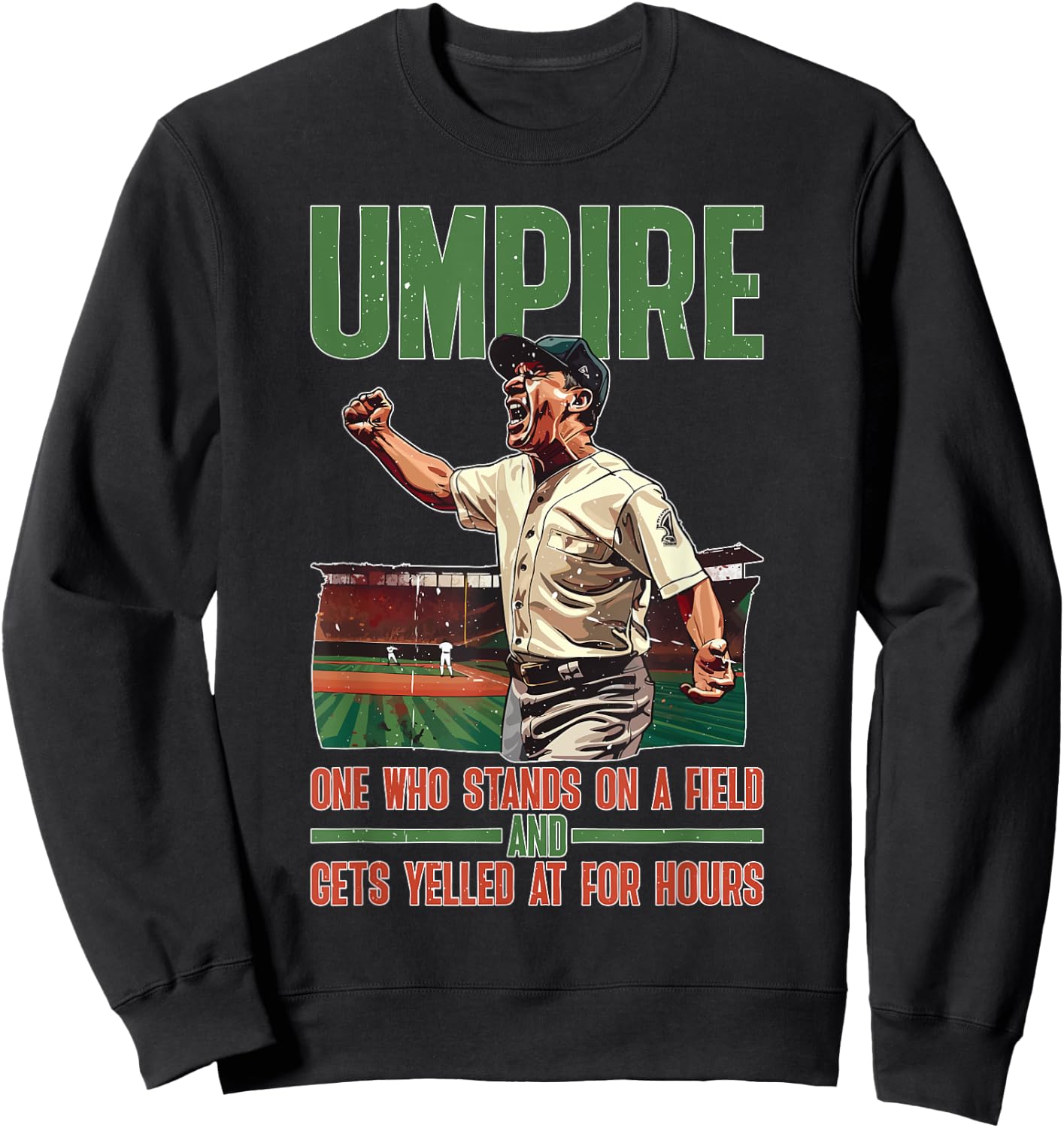 Umpire, One Who Stands On A Field And Gets Yelled At Sweatshirt - Sweatshirt | Black