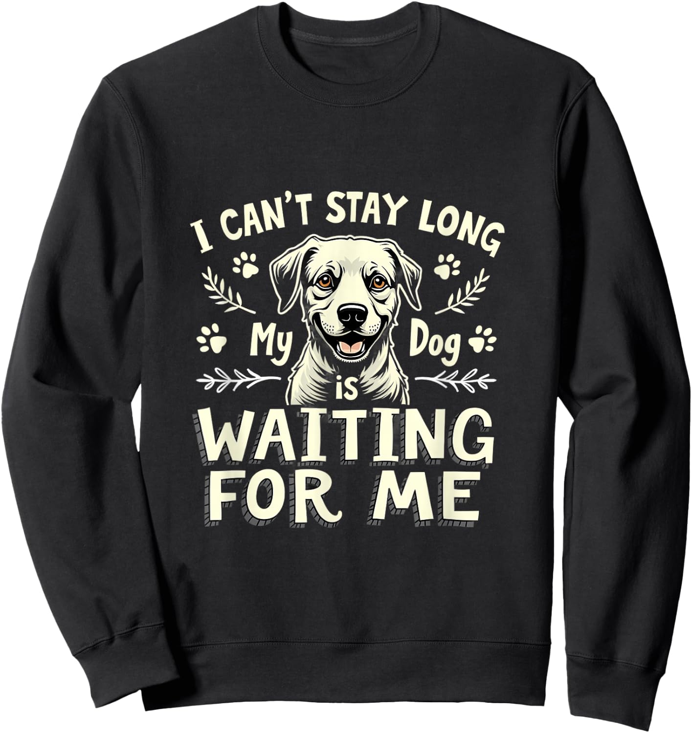 I Can't Stay Long My Dog Is Waiting For Me Sweatshirt - Sweatshirt | Black
