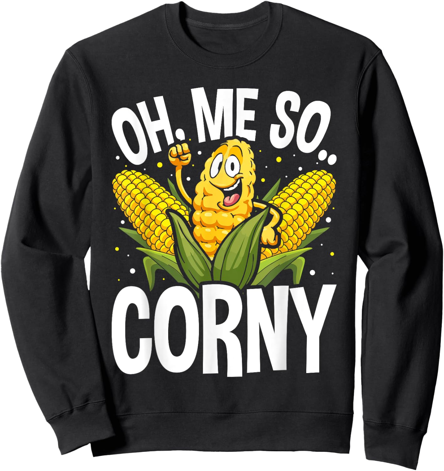 Funny Oh Me So Corny Cheesy Food Pun Corn Ideas Sweatshirt - Sweatshirt | Black