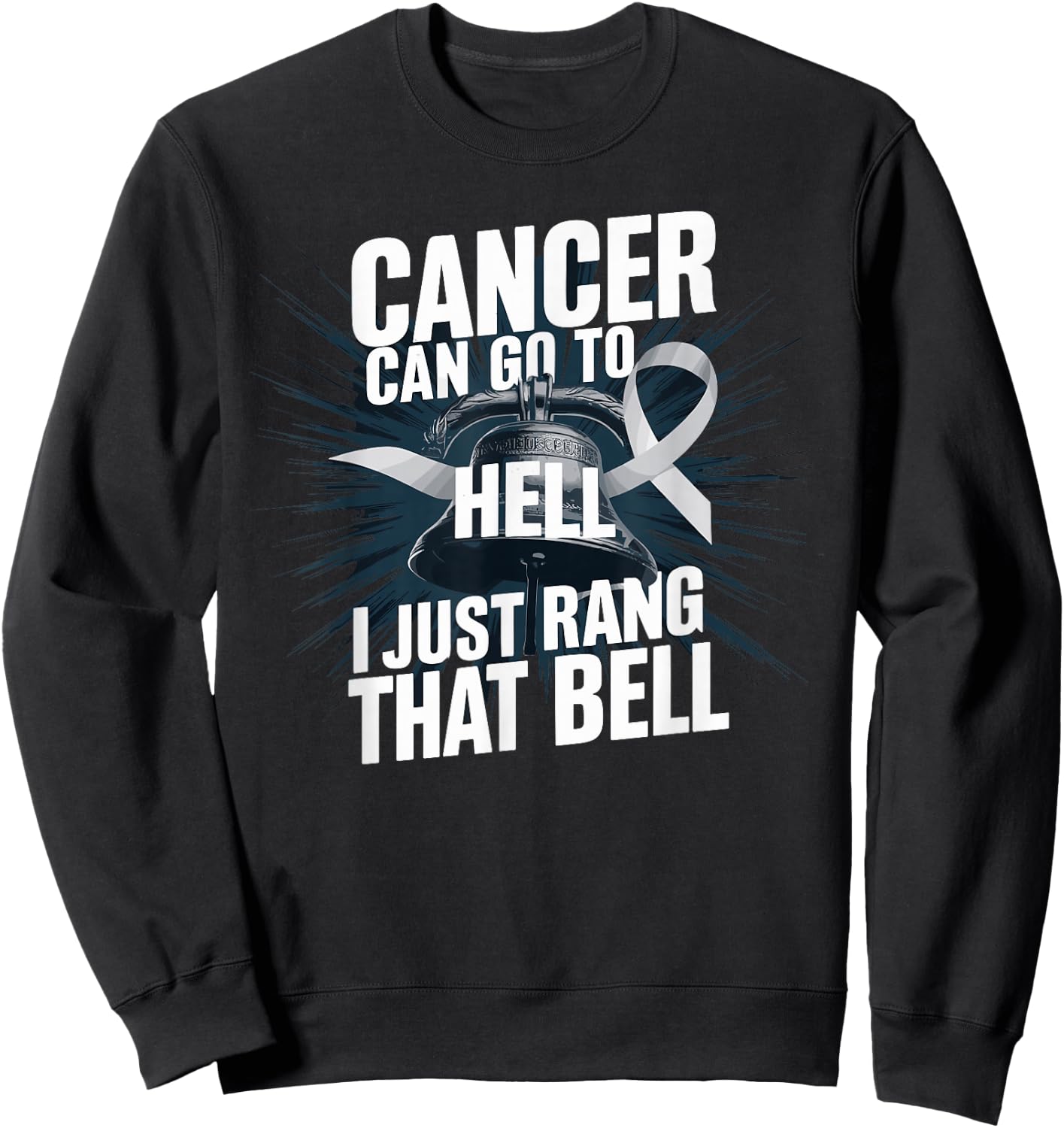 Cancer Can Go To Hell I Just Rang That Bell Cancer Design Sweatshirt - Sweatshirt | Black