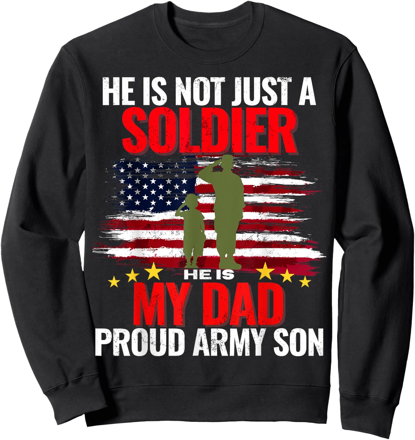 He Is Not Just A Soldier He Is My Dad Proud Army Son Love Sweatshirt - Sweatshirt | Black